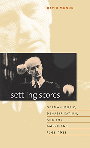 9780807829448: Settling Scores: German Music, Denazification, and the Americans, 1945-1953