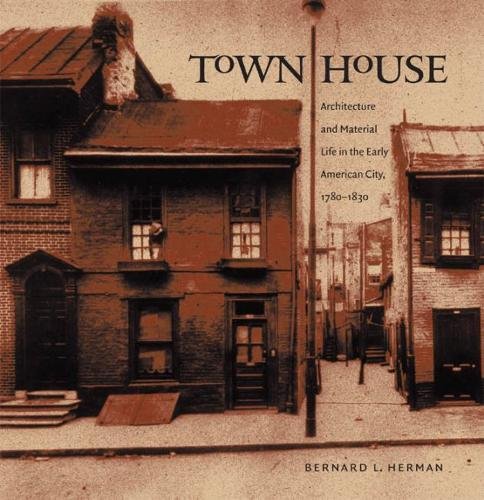 9780807829912: Town House: Architecture and Material Life in the Early American City, 1780-1830 (Published for the Omohundro Institute of Early American History and Culture, Williamsburg, Virginia)
