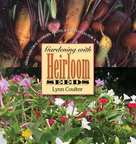 Imagen de archivo de Gardening with Heirloom Seeds : Tried-and-True Flowers, Fruits, and Vegetables for a New Generation a la venta por Better World Books
