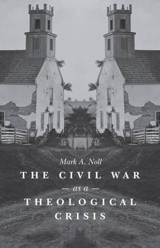 The Civil War as a Theological Crisis (The Steven and Janice Brose Lectures in the Civil War Era).