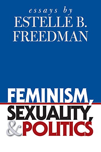 Beispielbild fr Feminism, Sexuality, and Politics: Essays by Estelle B. Freedman zum Verkauf von ThriftBooks-Atlanta