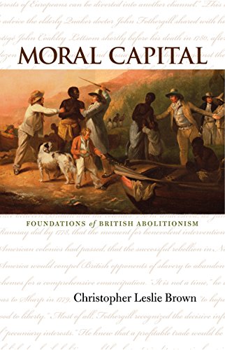 Moral Capital: Foundations of British Abolitionism (9780807830345) by Brown, Christopher Leslie