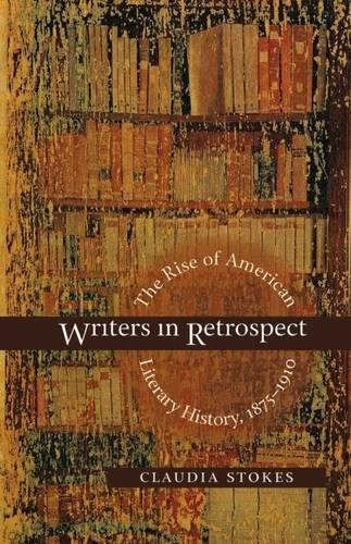 Beispielbild fr Writers in Retrospect: The Rise of American Literary History, 1875-1910. zum Verkauf von Powell's Bookstores Chicago, ABAA