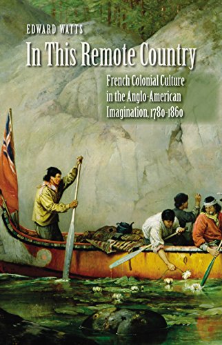 Stock image for In this remote country, French colonial culture in the Anglo-American Imagination, 1780 - 1860 for sale by N. Fagin Books