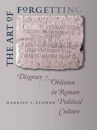 The Art of Forgetting: Disgrace and Oblivion in Roman Political Culture (Studies in the History of Greece and Rome) - Flower, Harriet I.