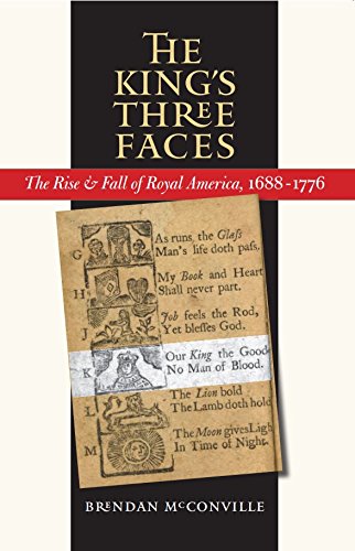 The King's Three Faces: The Rise and Fall of Royal America, 1688-1776 (Published by the Omohundro...