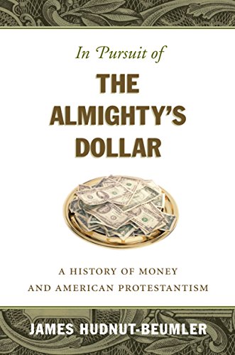 Stock image for In Pursuit of the Almighty's Dollar: A History of Money and American Protestantism for sale by HPB-Emerald