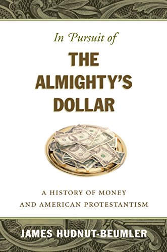 Stock image for In Pursuit of the Almighty's Dollar : A History of Money and American Protestantism for sale by Better World Books