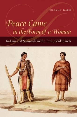 Beispielbild fr Peace Came in the Form of a Woman: Indians and Spaniards in the Texas Borderlands zum Verkauf von dsmbooks