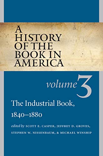 Stock image for A History of the Book in America: Volume 3: The Industrial Book, 1840-1880 for sale by HPB-Red