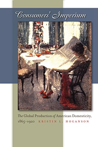 Stock image for Consumers' Imperium: The Global Production of American Domesticity, 1865-1920 for sale by ThriftBooks-Atlanta