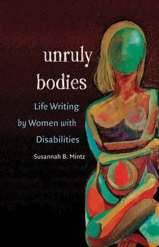 Stock image for Unruly Bodies: Life Writing by Women with Disabilities for sale by Mispah books