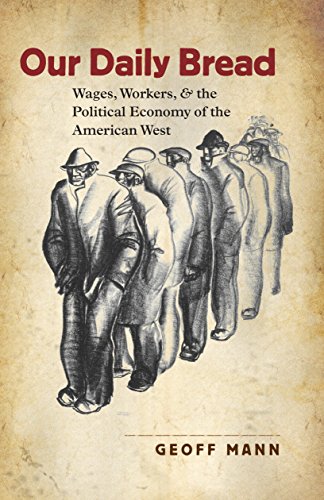 Beispielbild fr Our Daily Bread: Wages, Workers, and the Political Economy of the American West (Cultural Studies of the United States) zum Verkauf von Midtown Scholar Bookstore