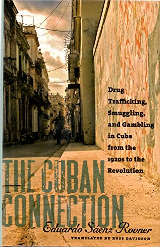 Stock image for The Cuban Connection: Drug Trafficking, Smuggling, and Gambling in Cuba from the 1920s to the Revolution for sale by Revaluation Books
