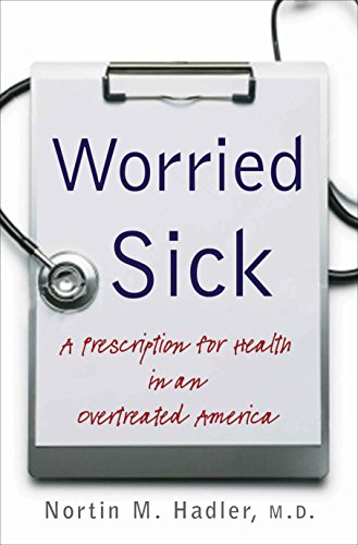 Beispielbild fr Worried Sick : A Prescription for Health in an Overtreated America zum Verkauf von Better World Books