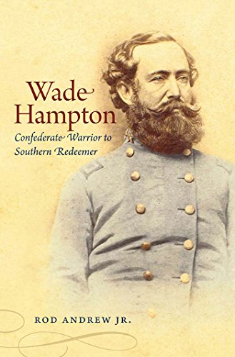 Beispielbild fr Wade Hampton: Confederate Warrior to Southern Redeemer (Civil War America) zum Verkauf von Gulf Coast Books