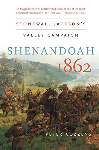 Shenandoah 1862 - Stonewall Jackson's Valley Campaign (Historical Books (The University of North Carolina Press)) - Peter Cozzens