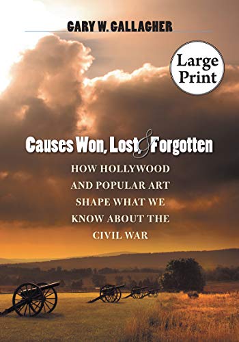 Beispielbild fr Causes Won, Lost, and Forgotten: How Hollywood and Popular Art Shape What We Know about the Civil War (The Steven and Janice Brose Lectures in the Civil War Era) zum Verkauf von SecondSale