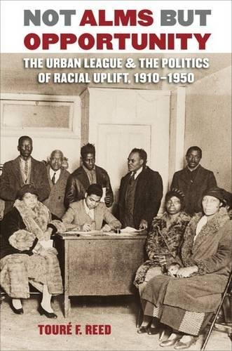 9780807832233: Not Alms but Opportunity: The Urban League & the Politics of Racial Uplift, 1910-1950: The Urban League and the Politics of Racial Uplift, 1910-1950
