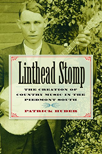 Beispielbild fr Linthead Stomp: The Creation of Country Music in the Piedmont South zum Verkauf von Books From California