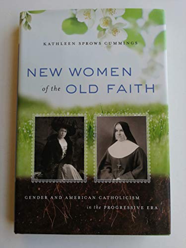 Stock image for New Women of the Old Faith: Gender and American Catholicism in the Progressive Era for sale by Half Price Books Inc.