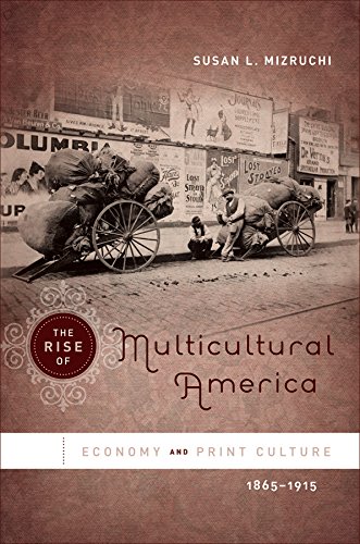 Stock image for The Rise of Multicultural America: Economy and Print Culture, 1865-1915 for sale by Midtown Scholar Bookstore