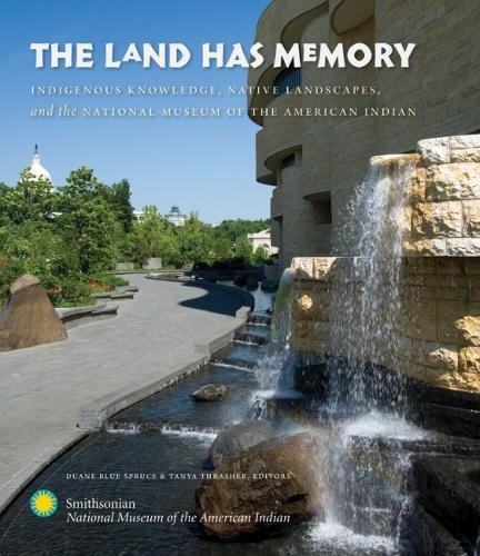 Beispielbild fr The Land Has Memory, Indigenous Knowledge, Native Landscpaes, and the National Museum of the American Indian zum Verkauf von Take Five Books