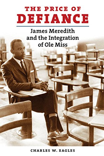 The Price of Defiance: James Meredith and the Integration of Ole Miss (9780807832738) by Eagles, Charles W.
