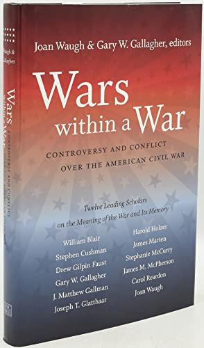 Beispielbild fr Wars Within a War : Controversy and Conflict over the American Civil War zum Verkauf von Better World Books