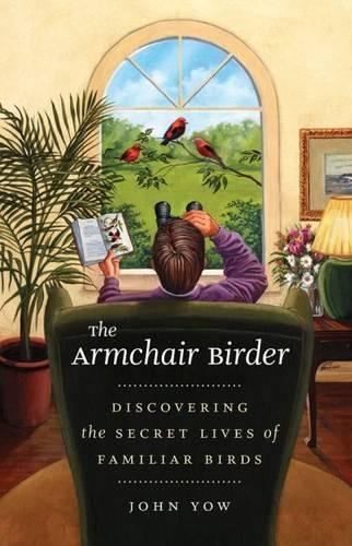 Stock image for The Armchair Birder : Discovering the Secret Lives of Familiar Birds for sale by Better World Books