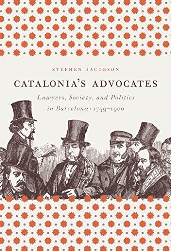 Imagen de archivo de Catalonia's Advocates: Lawyers, Society, and Politics in Barcelona, 1759-1900 (Studies in Legal History) a la venta por Books Do Furnish A Room