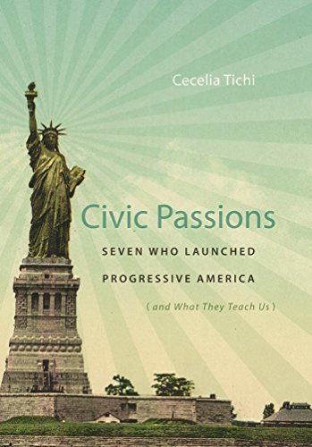 9780807833001: Civic Passions: Seven Who Launched Progressive America (and What They Teach Us)
