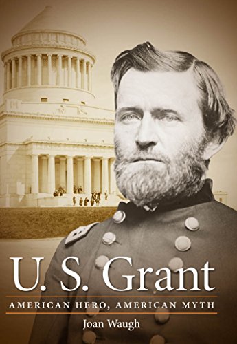 U. S. Grant: American Hero, American Myth (Civil War America)