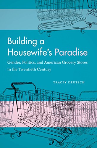 Stock image for Building a Housewife's Paradise: Gender, Politics, and American Grocery Stores in the Twentieth Century for sale by Book Deals