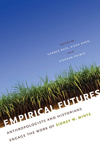 Stock image for Empirical Futures: Anthropologists and Historians Engage the Work of Sidney W. Mintz for sale by Midtown Scholar Bookstore