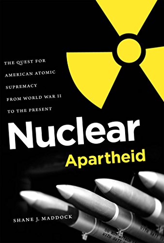 Nuclear Apartheid: The Quest for American Atomic Supremacy from World War II to the Present (9780807833551) by Maddock, Shane J.