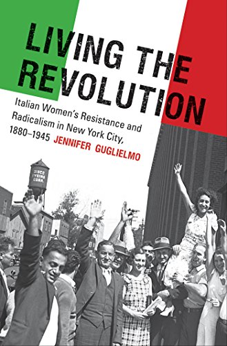 9780807833568: Living the Revolution: Italian Women's Resistance and Radicalism in New York City, 1880-1945