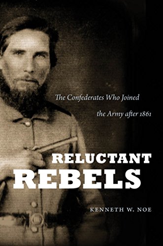 RELUCTANT REBELS; THE CONFEDERATES WHO JOINED THE ARMY AFTER 1961