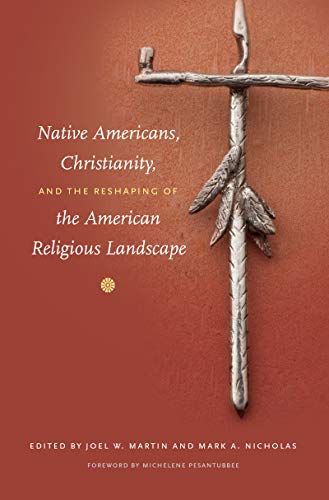 9780807834060: Native Americans, Christianity, and the Reshaping of the American Religious Landscape