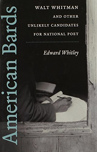 AMERICAN BARDS: WALT WHITMAN AND OTHER UNLIKELY CANDIDATES FOR NATIONAL POET.