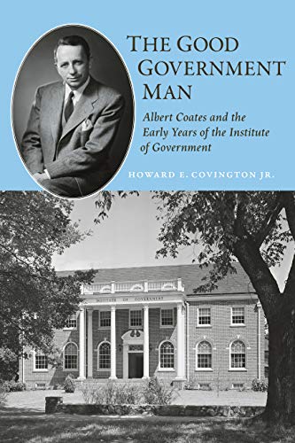 Beispielbild fr The Good Government Man: Albert Coates and the Early Years of the Institute of Government (Coates University Leadership Series) zum Verkauf von Lucky's Textbooks