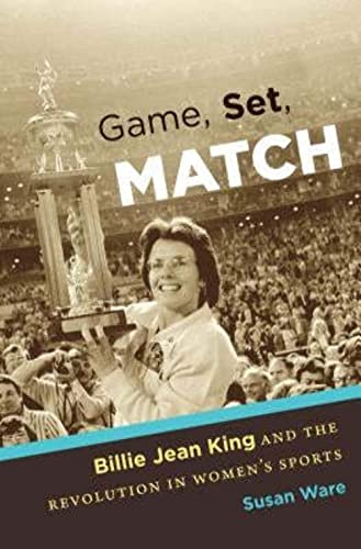 Game, Set, Match: Billie Jean King and the Revolution in Women's Sports (9780807834541) by Ware, Susan