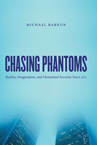 Stock image for Chasing Phantoms : Reality, Imagination, and Homeland Security Since 9/11 for sale by Better World Books