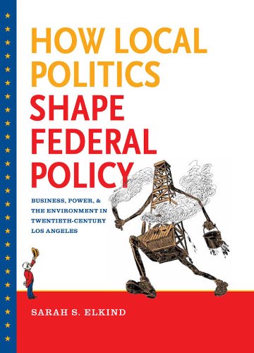 9780807834893: How Local Politics Shape Federal Policy: Business, Power, and the Environment in Twentieth-Century Los Angeles