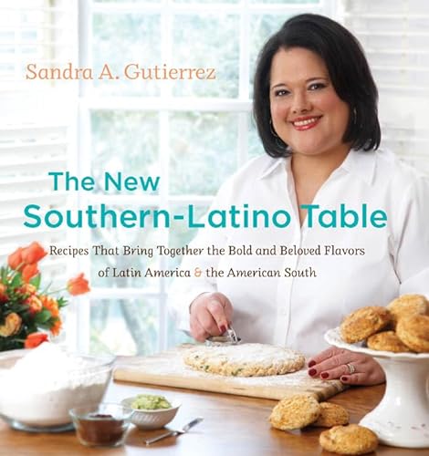 The New Southern-Latino Table Recipes that Bring Together the Bold and Beloved Flavors of Latin A...