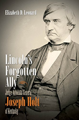 Stock image for Lincoln's Forgotten Ally: Judge Advocate General Joseph Holt of Kentucky (Civil War America) for sale by Cathy's Half Price Books