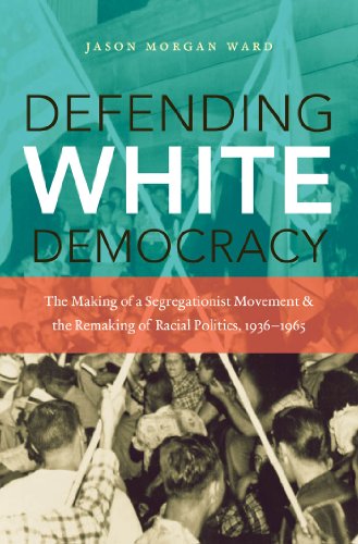 Stock image for Defending White Democracy: The Making of a Segregationist Movement and the Remaking of Racial Politics, 1936-1965 for sale by ThriftBooks-Atlanta