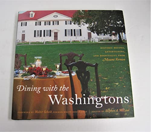 Imagen de archivo de Dining with the Washingtons: Historic Recipes, Entertaining, and Hospitality from Mount Vernon a la venta por SecondSale