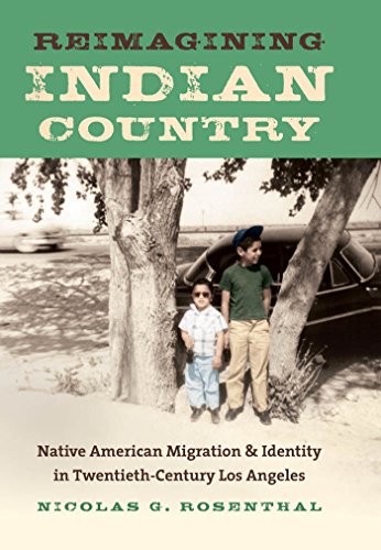 Reimagining Indian Country: Native American Migration and Identity in Twentieth-Century Los Angel...