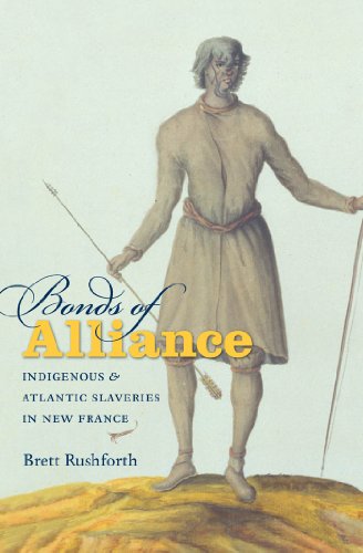 Stock image for Bonds of Alliance: Indigenous and Atlantic Slaveries in New France (Published by the Omohundro Institute of Early American History and Culture and the University of North Carolina Press) for sale by SecondSale
